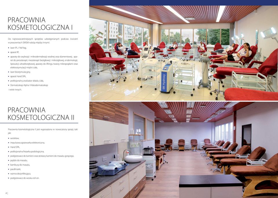 elektrostymulacji mięśni ciała, laser biostymulacyjny, aparat Hand SPA, profesjonalny analizator składu ciała, Dermatoskop Alpha i Videodermatoskop i wiele innych.