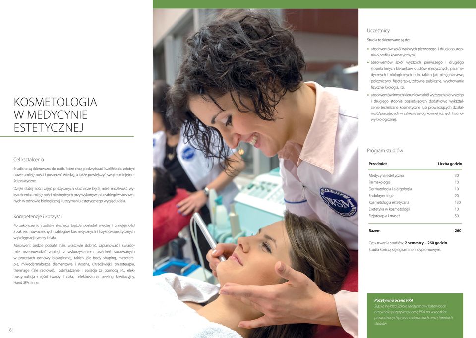 KOSMETOLOGIA W MEDYCYNIE ESTETYCZNEJ absolwentów innych kierunków szkół wyższych pierwszego i drugiego stopnia posiadających dodatkowo wykształcenie techniczne kosmetyczne lub prowadzących