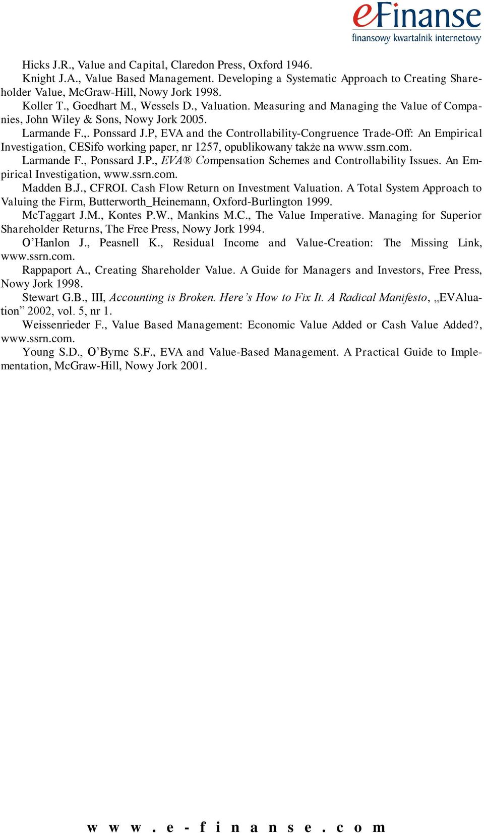 P, EVA and the Controllability-Congruence Trade-Off: An Empirical Investigation, CESifo working paper, nr 1257, opublikowany także na www.ssrn.com. Larmande F., Ponssard J.P., EVA Compensation Schemes and Controllability Issues.