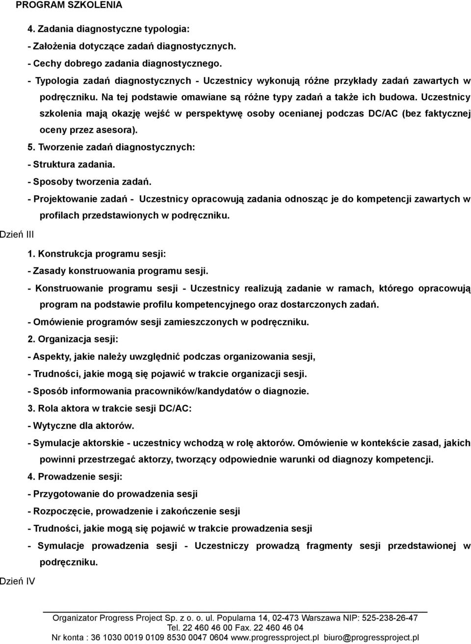 Uczestnicy szkolenia mają okazję wejść w perspektywę osoby ocenianej podczas DC/AC (bez faktycznej oceny przez asesora). 5. Tworzenie zadań diagnostycznych: - Struktura zadania.