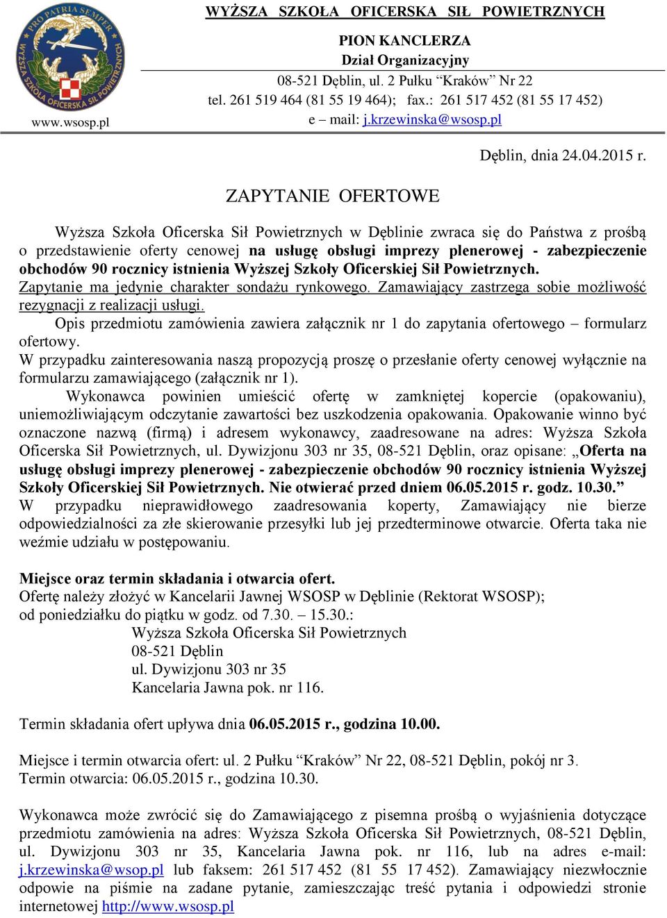 ZAPYTANIE OFERTOWE Wyższa Szkoła Oficerska Sił Powietrznych w Dęblinie zwraca się do Państwa z prośbą o przedstawienie oferty cenowej na usługę obsługi imprezy plenerowej - zabezpieczenie obchodów 90