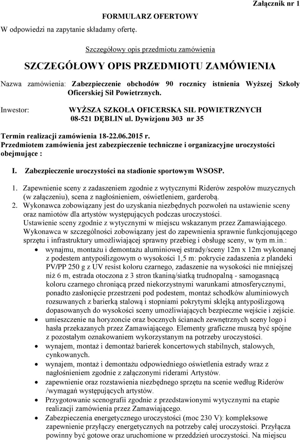 Oficerskiej Sił Powietrznych. Inwestor: WYŻSZA SZKOŁA OFICERSKA SIŁ POWIETRZNYCH 08-521 DĘBLIN ul. Dywizjonu 303 nr 35 Termin realizacji zamówienia 18-22.06.2015 r.