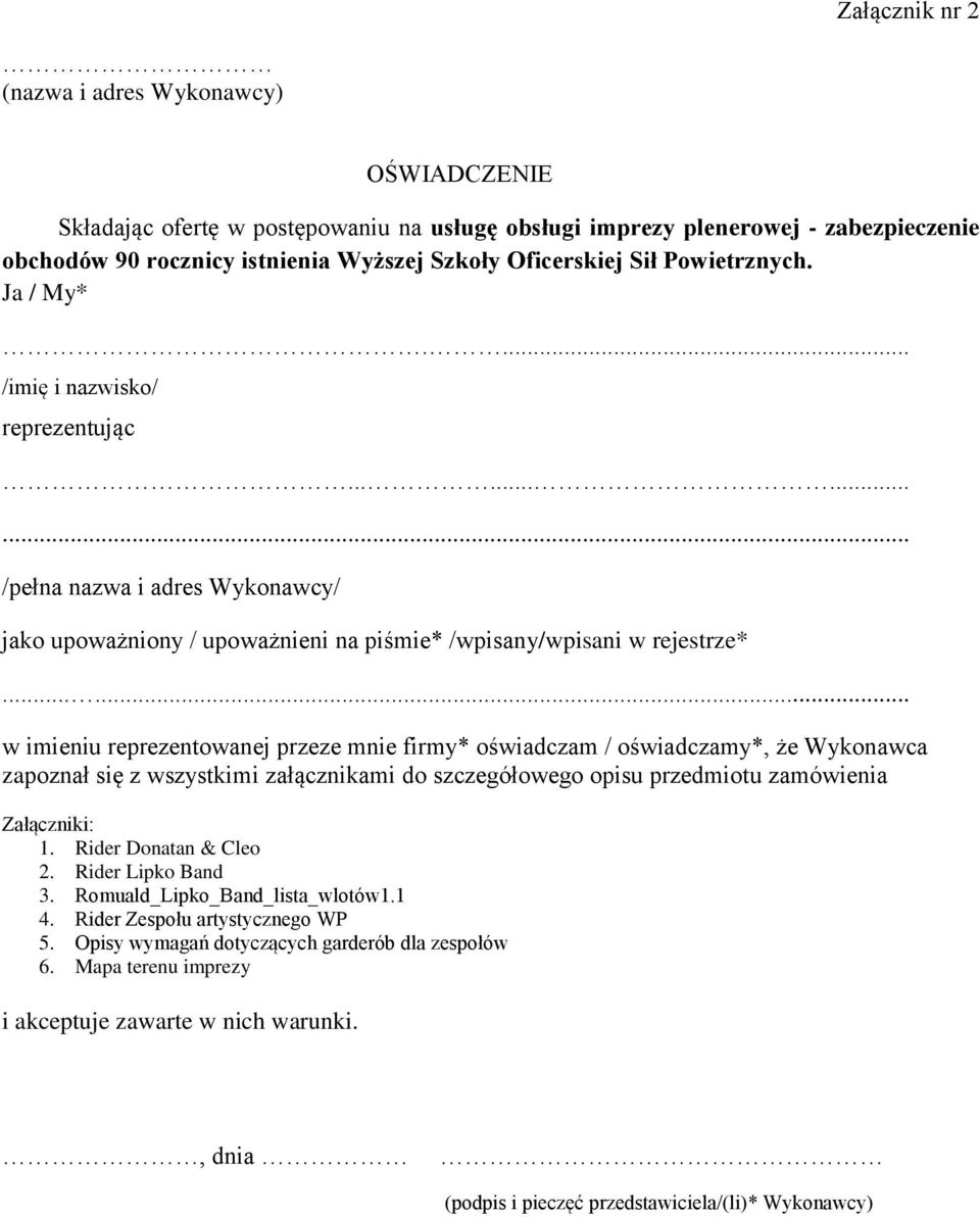 ..... w imieniu reprezentowanej przeze mnie firmy* oświadczam / oświadczamy*, że Wykonawca zapoznał się z wszystkimi załącznikami do szczegółowego opisu przedmiotu zamówienia Załączniki: 1.