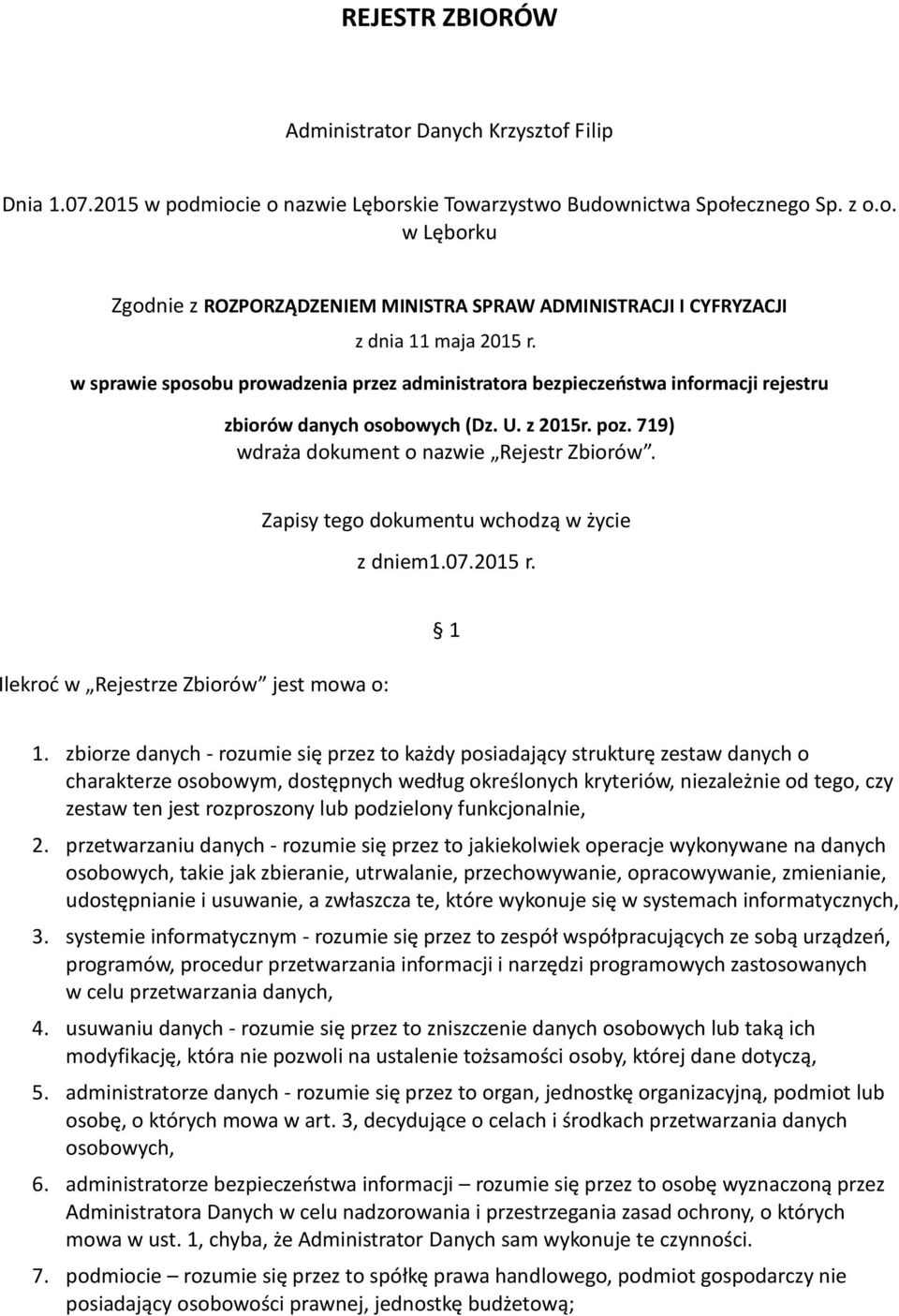 Zapisy tego dokumentu wchodzą w życie z dniem1.07.2015 r. Ilekroć w Rejestrze Zbiorów jest mowa o: 1 1.