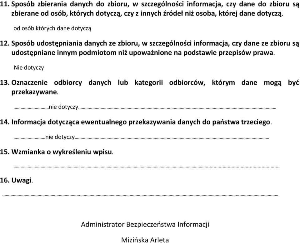 Sposób udostępniania danych ze zbioru, w szczególności informacja, czy dane ze zbioru są udostępniane innym podmiotom niż upoważnione na podstawie przepisów prawa.