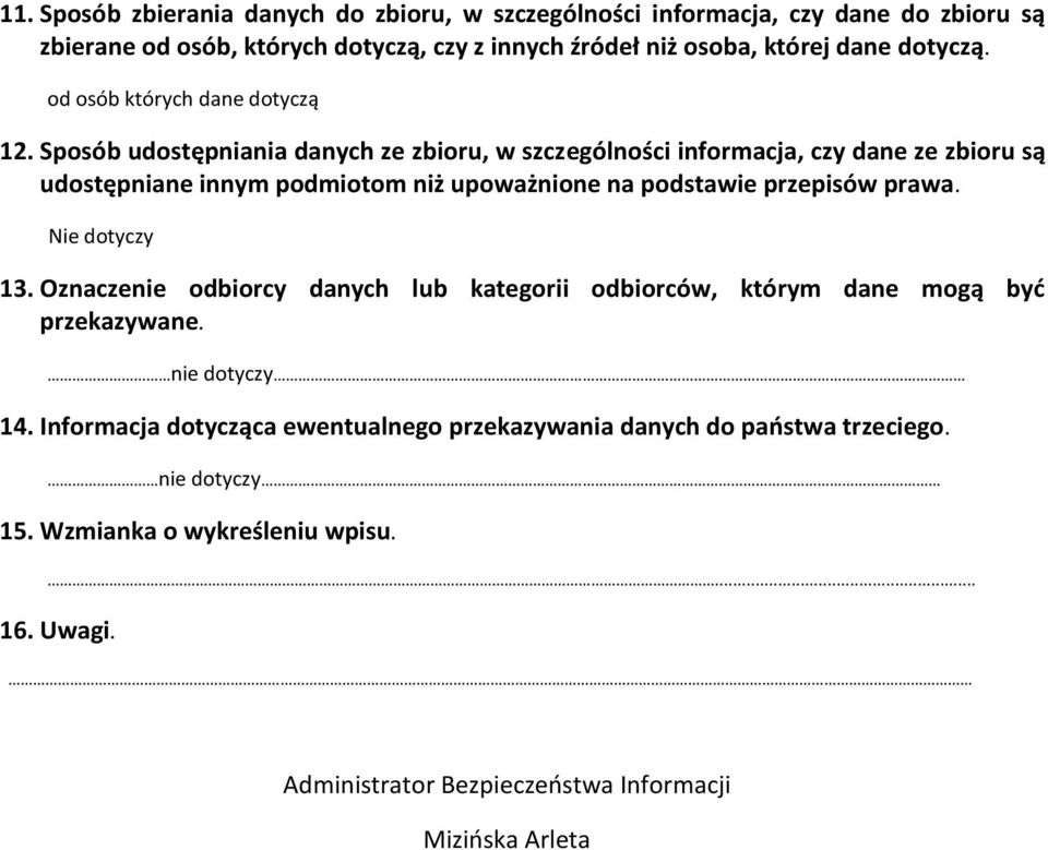 Sposób udostępniania danych ze zbioru, w szczególności informacja, czy dane ze zbioru są udostępniane innym podmiotom niż upoważnione na podstawie przepisów prawa.