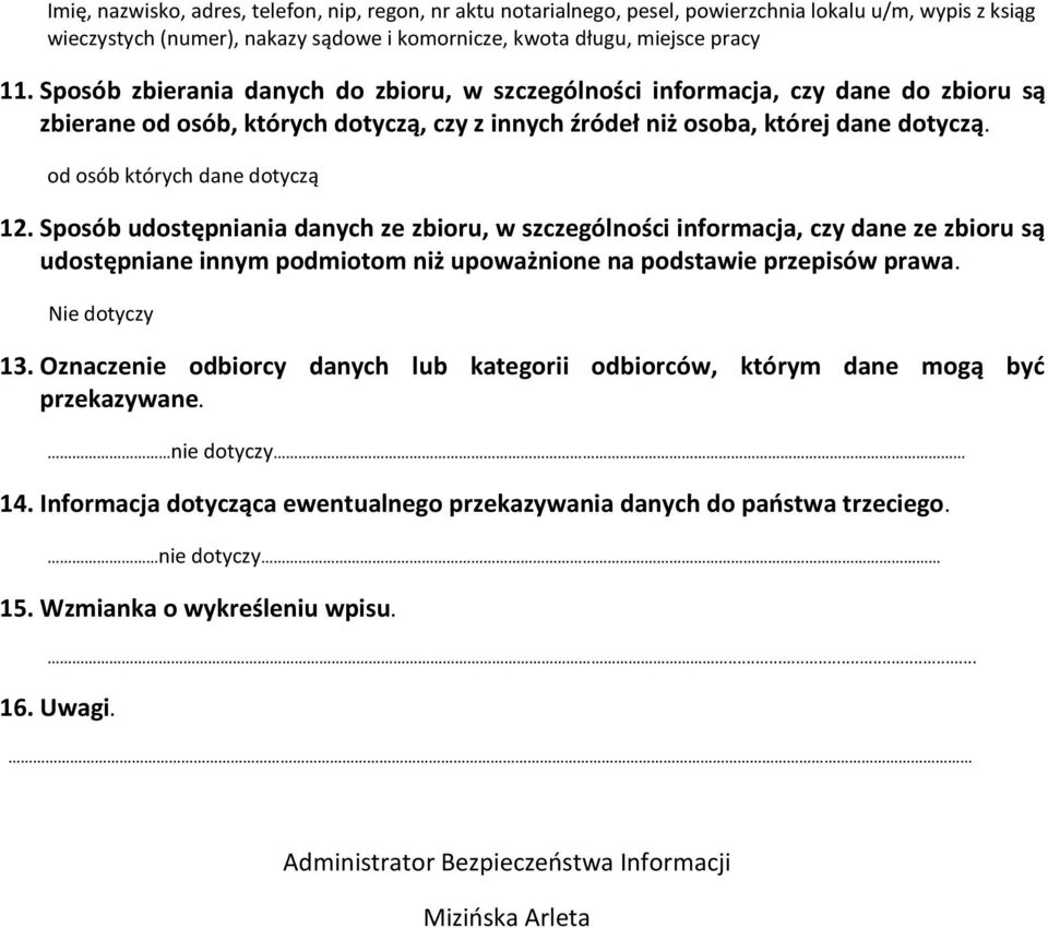 od osób których dane dotyczą 12. Sposób udostępniania danych ze zbioru, w szczególności informacja, czy dane ze zbioru są udostępniane innym podmiotom niż upoważnione na podstawie przepisów prawa.