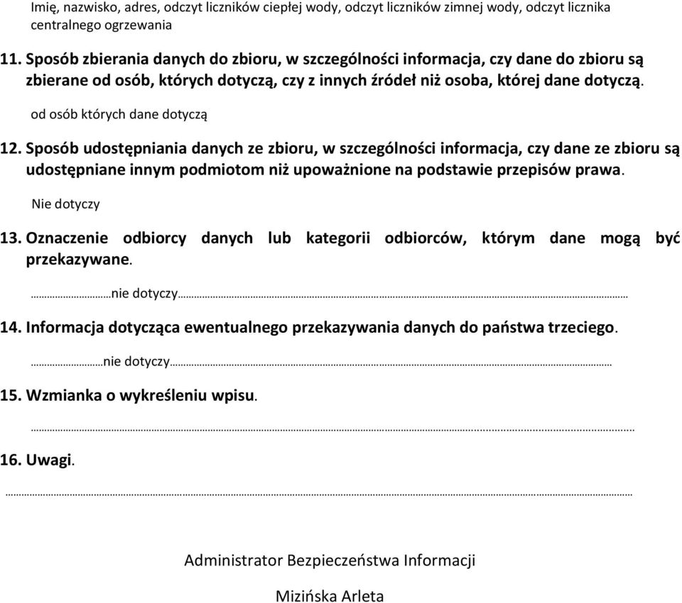 od osób których dane dotyczą 12. Sposób udostępniania danych ze zbioru, w szczególności informacja, czy dane ze zbioru są udostępniane innym podmiotom niż upoważnione na podstawie przepisów prawa.