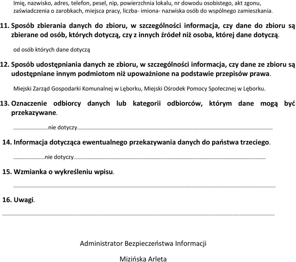 od osób których dane dotyczą 12. Sposób udostępniania danych ze zbioru, w szczególności informacja, czy dane ze zbioru są udostępniane innym podmiotom niż upoważnione na podstawie przepisów prawa.