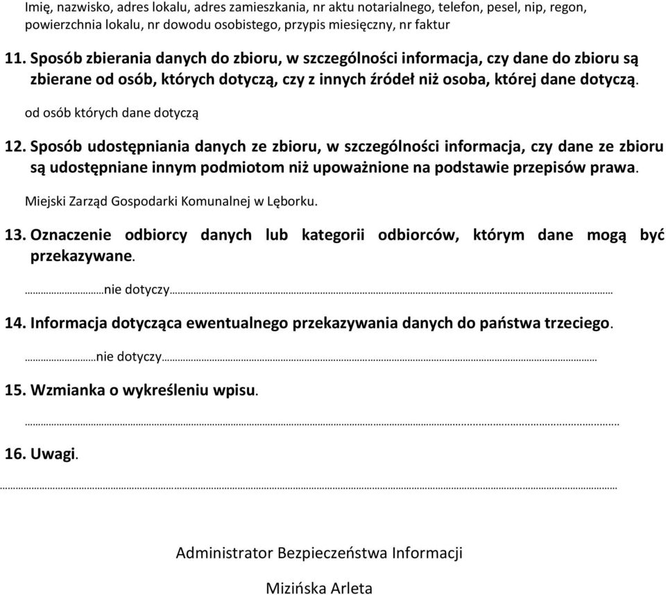 od osób których dane dotyczą 12. Sposób udostępniania danych ze zbioru, w szczególności informacja, czy dane ze zbioru są udostępniane innym podmiotom niż upoważnione na podstawie przepisów prawa.