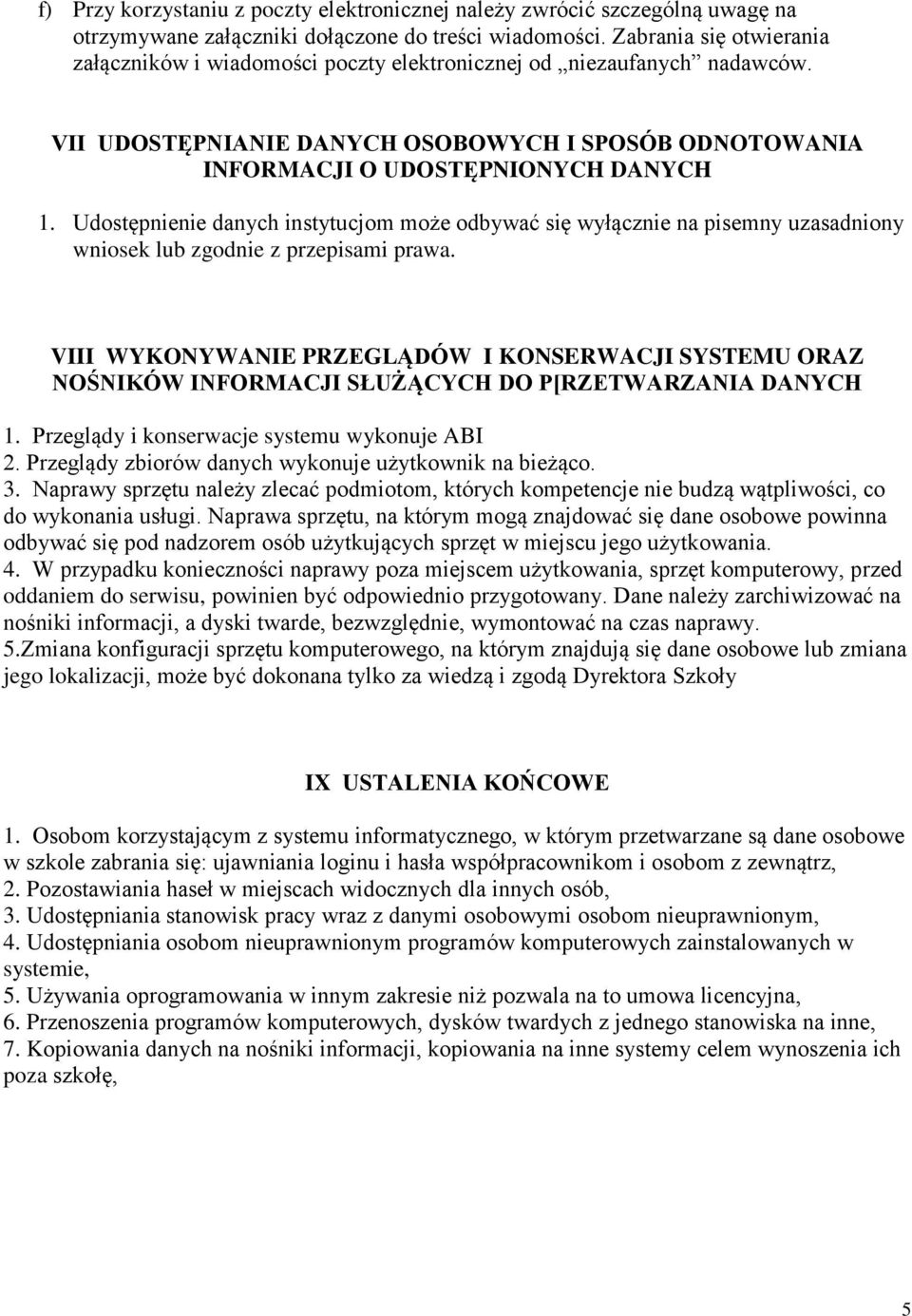 Udostępnienie danych instytucjom może odbywać się wyłącznie na pisemny uzasadniony wniosek lub zgodnie z przepisami prawa.