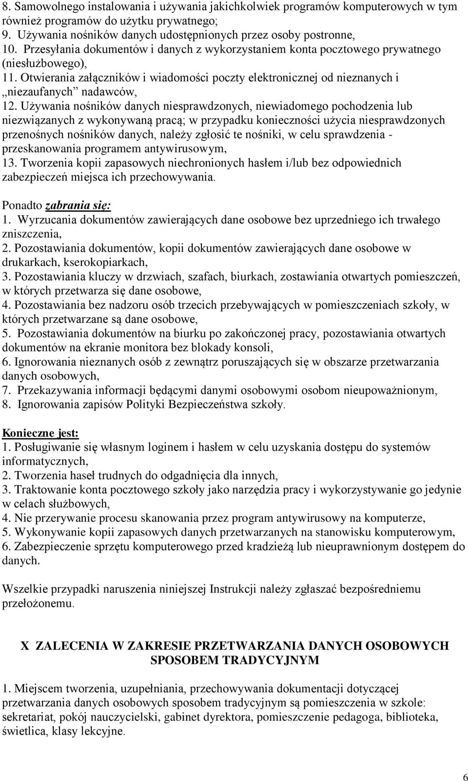 Używania nośników danych niesprawdzonych, niewiadomego pochodzenia lub niezwiązanych z wykonywaną pracą; w przypadku konieczności użycia niesprawdzonych przenośnych nośników danych, należy zgłosić te