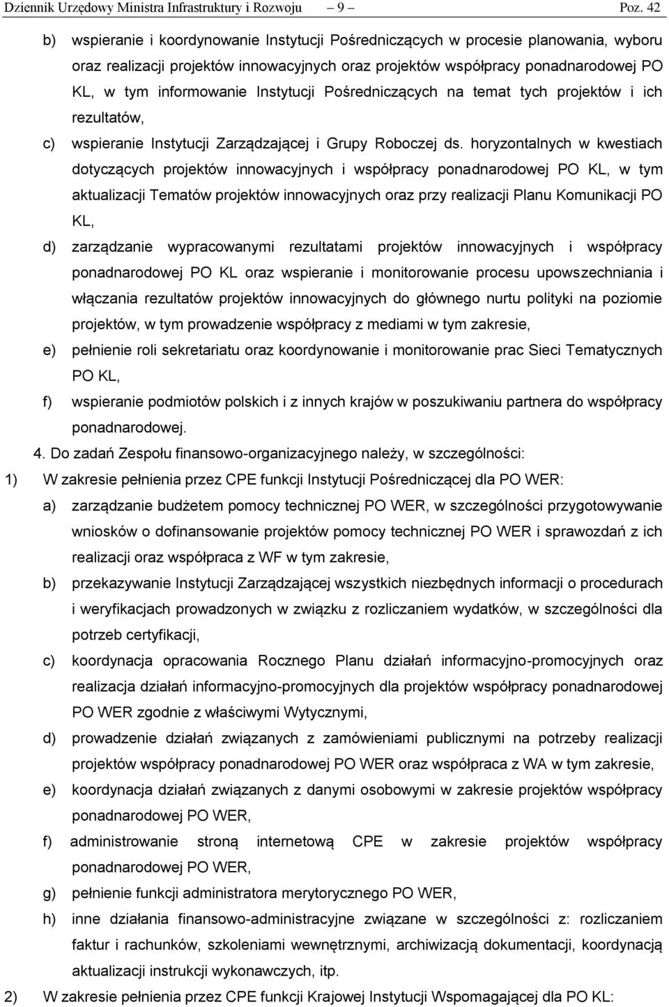 Instytucji Pośredniczących na temat tych projektów i ich rezultatów, c) wspieranie Instytucji Zarządzającej i Grupy Roboczej ds.