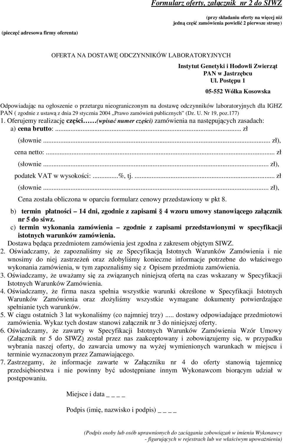 Postępu 1 05-552 Wólka Kosowska Odpowiadając na ogłoszenie o przetargu nieograniczonym na dostawę odczynników laboratoryjnych dla IGHZ PAN ( zgodnie z ustawą z dnia 29 stycznia 2004 Prawo zamówień