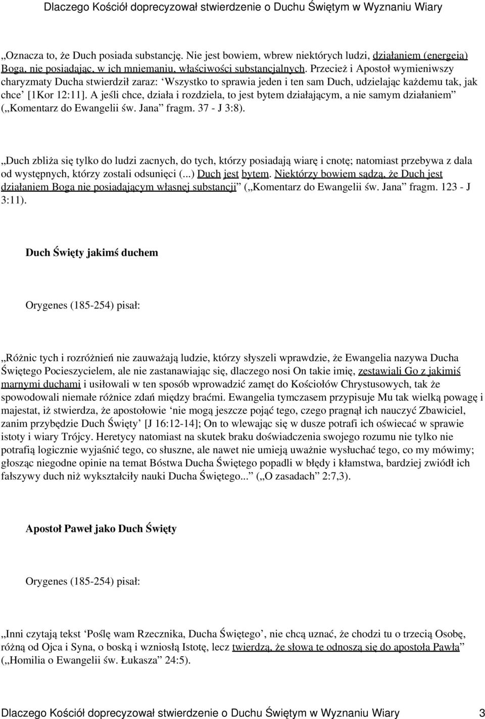 A jeśli chce, działa i rozdziela, to jest bytem działającym, a nie samym działaniem ( Komentarz do Ewangelii św. Jana fragm. 37 - J 3:8).