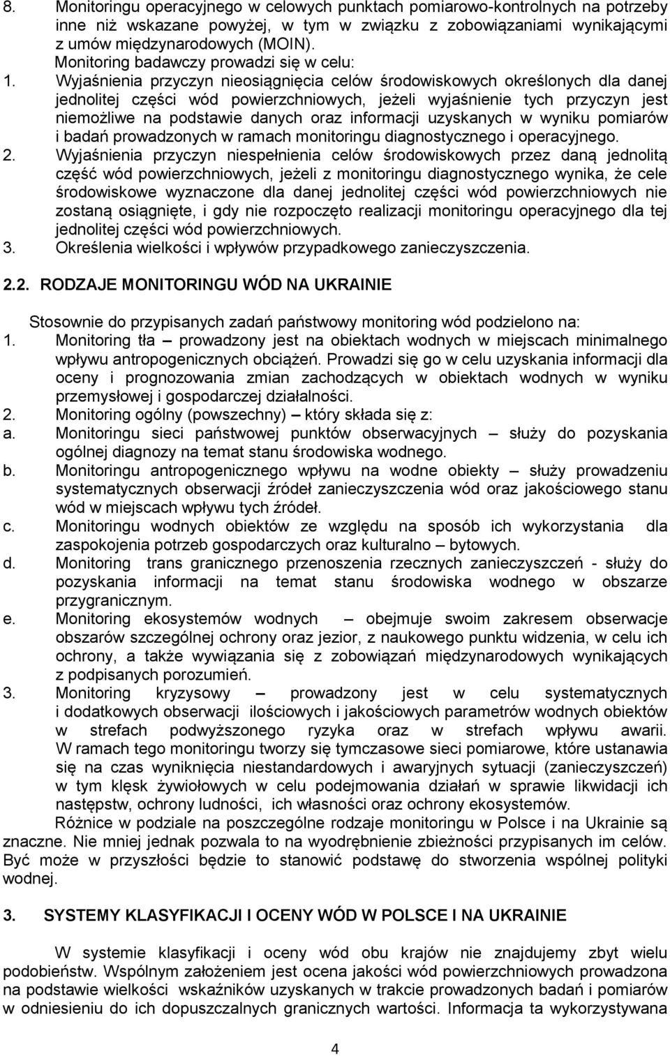 Wyjaśnienia przyczyn nieosiągnięcia celów środowiskowych określonych dla danej jednolitej części wód powierzchniowych, jeżeli wyjaśnienie tych przyczyn jest niemożliwe na podstawie danych oraz