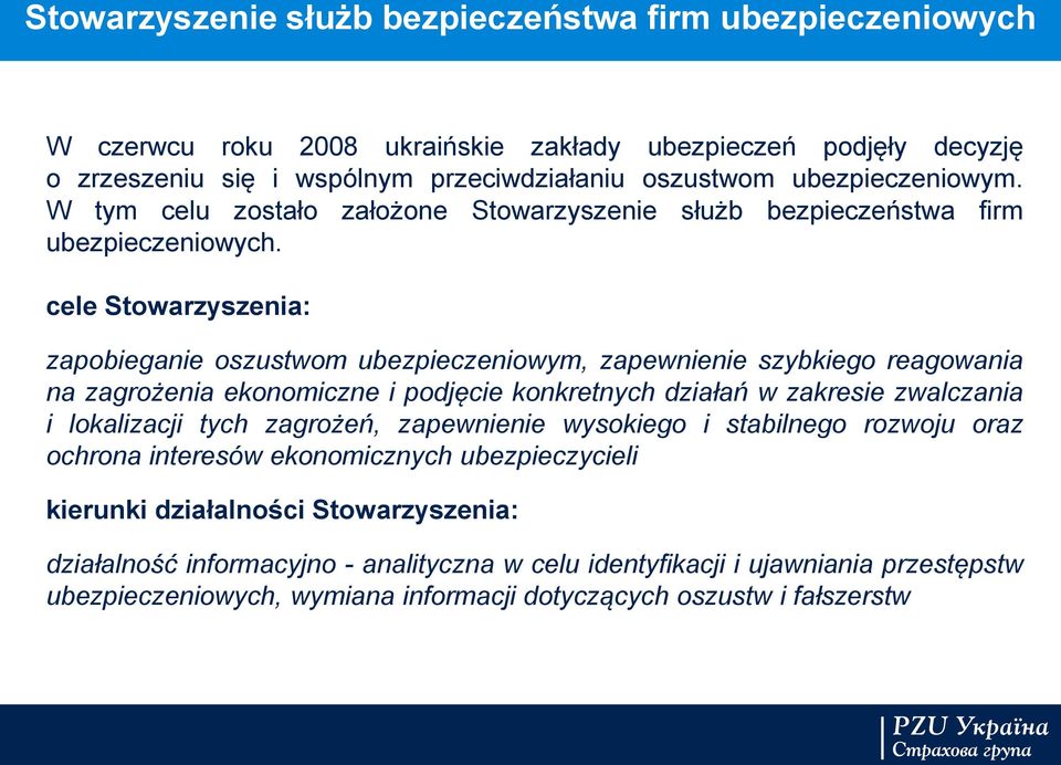 cele Stowarzyszenia: zapobieganie oszustwom ubezpieczeniowym, zapewnienie szybkiego reagowania na zagrożenia ekonomiczne i podjęcie konkretnych działań w zakresie zwalczania i lokalizacji tych