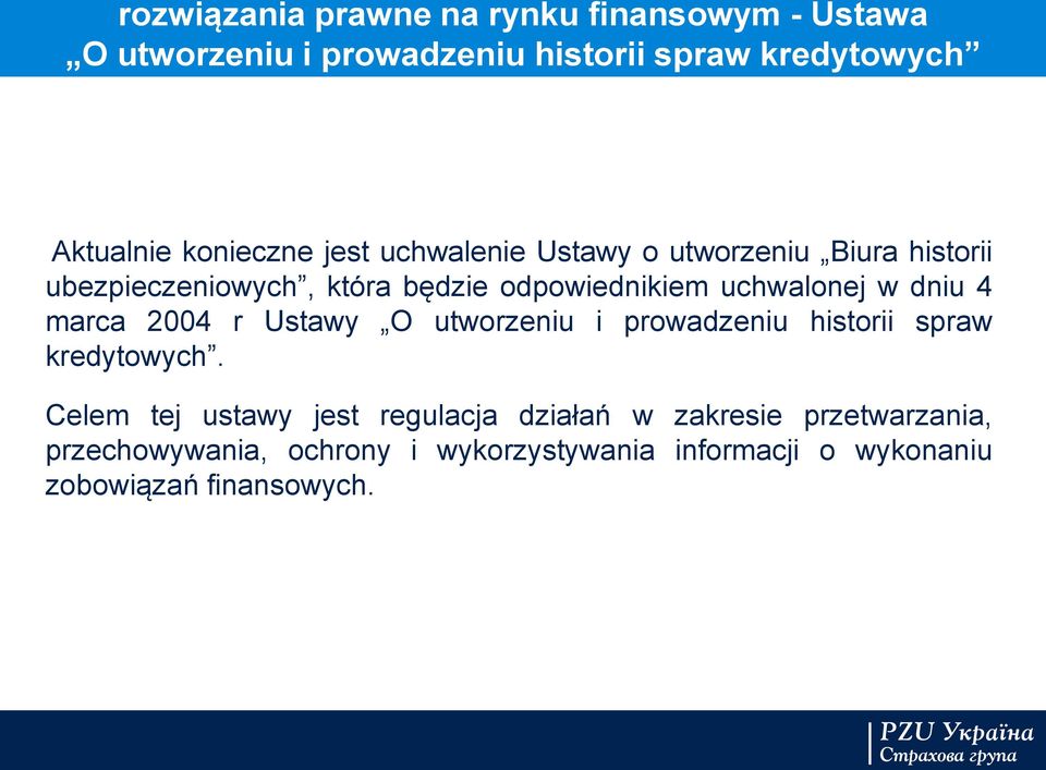uchwalonej w dniu 4 marca 2004 r Ustawy O utworzeniu i prowadzeniu historii spraw kredytowych.