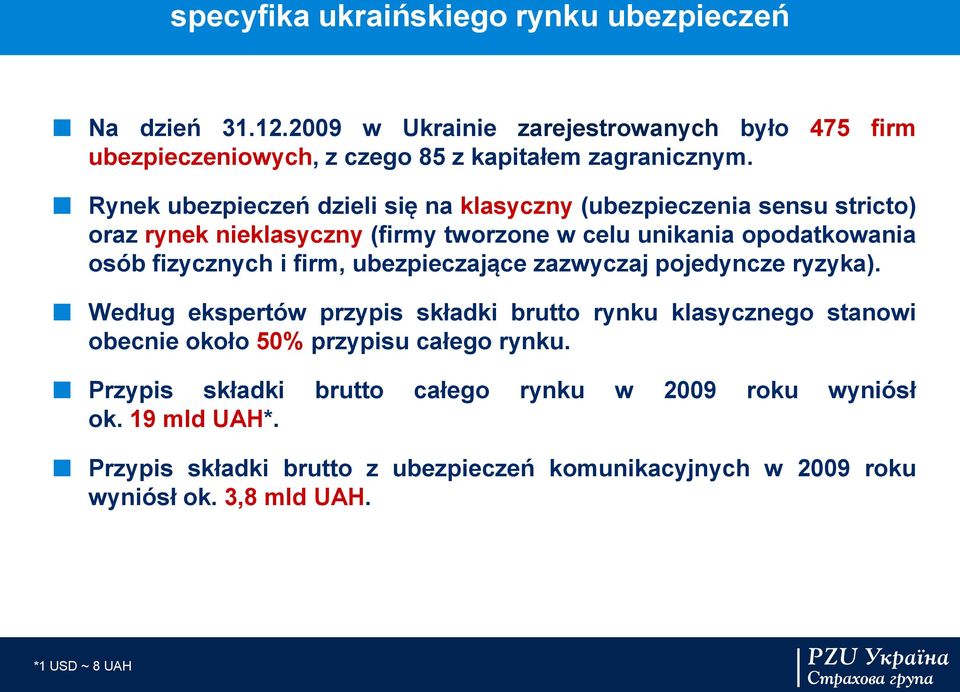 firm, ubezpieczające zazwyczaj pojedyncze ryzyka). Według ekspertów przypis składki brutto rynku klasycznego stanowi obecnie około 50% przypisu całego rynku.