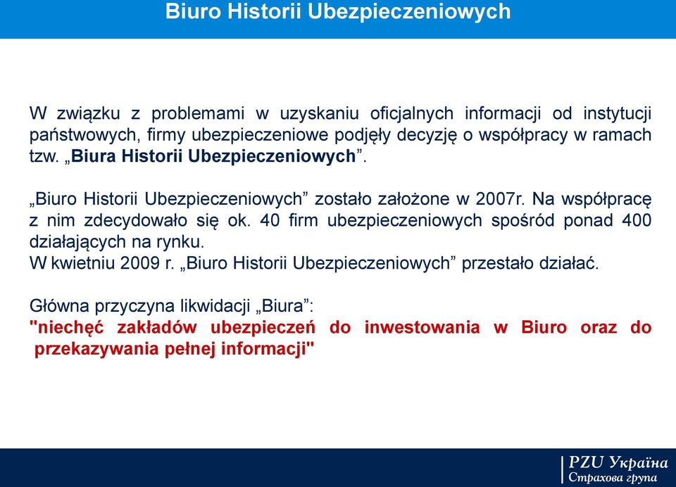 Na współpracę z nim zdecydowało się ok. 40 firm ubezpieczeniowych spośród ponad 400 działających na rynku. W kwietniu 2009 r.