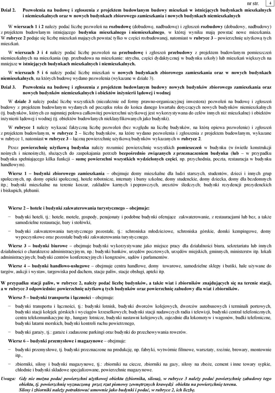 niemieszkalnych W wierszach 1 i 2 należy podać liczbę pozwoleń na rozbudowę (dobudowę, nadbudowę) i zgłoszeń rozbudowy (dobudowy, nadbudowy) z projektem budowlanym istniejącego budynku mieszkalnego i