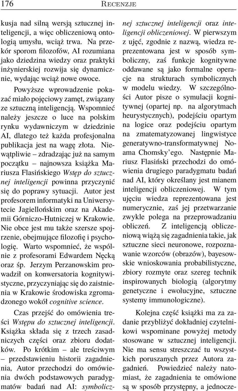 Powyższe wprowadzenie pokazać miało pojęciowy zamęt, związany ze sztuczną inteligencją.