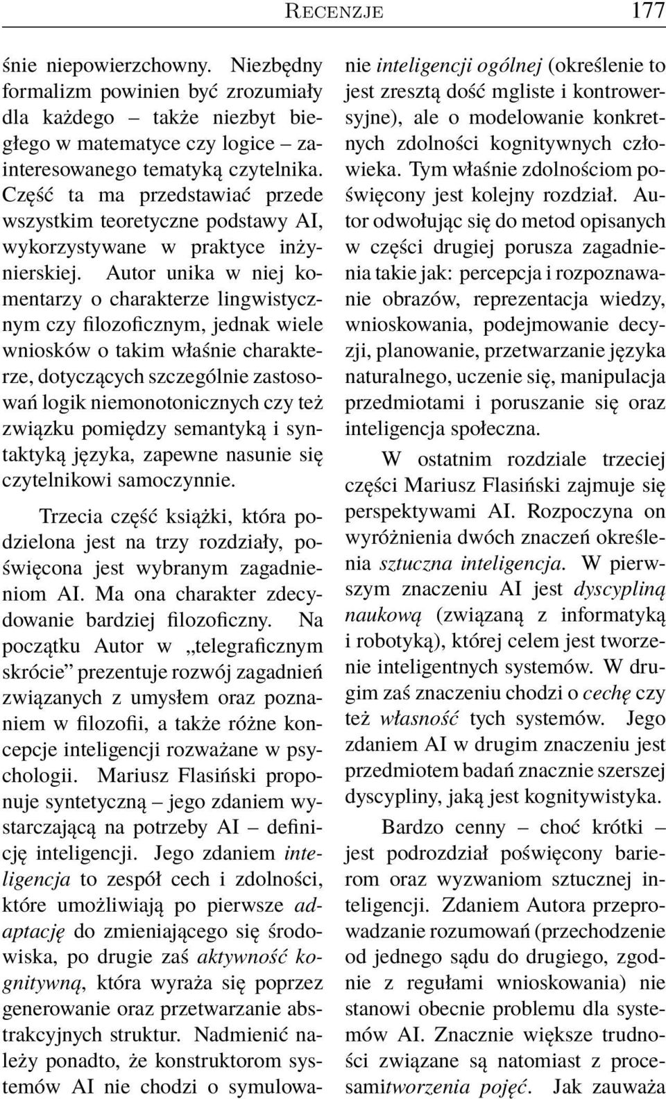 Autor unika w niej komentarzy o charakterze lingwistycznym czy filozoficznym, jednak wiele wniosków o takim właśnie charakterze, dotyczących szczególnie zastosowań logik niemonotonicznych czy też