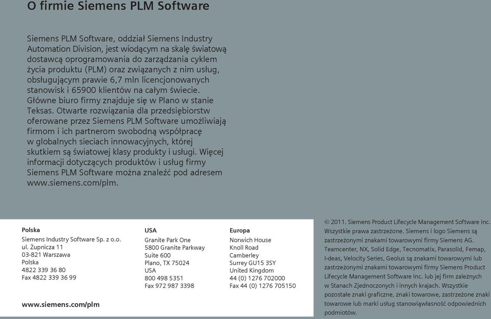 Otwarte rozwiązania dla przedsiębiorstw oferowane przez Siemens PLM Software umożliwiają firmom i ich partnerom swobodną współpracę w globalnych sieciach innowacyjnych, której skutkiem są światowej