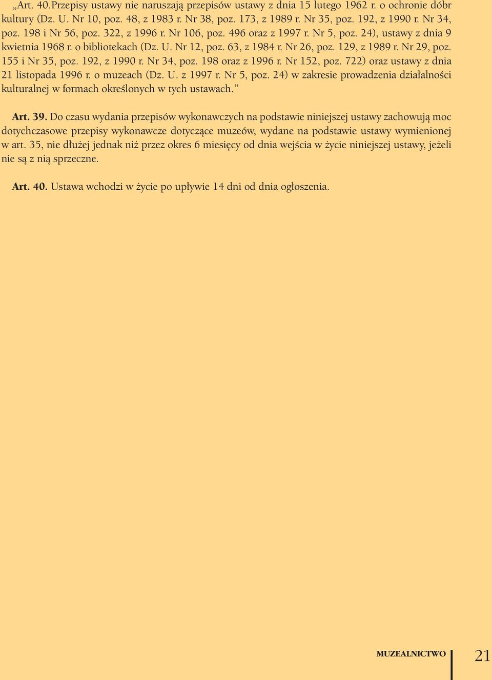 129, z 1989 r. Nr 29, poz. 155 i Nr 35, poz. 192, z 1990 r. Nr 34, poz. 198 oraz z 1996 r. Nr 152, poz. 722) oraz ustawy z dnia 21 listopada 1996 r. o muzeach (Dz. U. z 1997 r. Nr 5, poz.