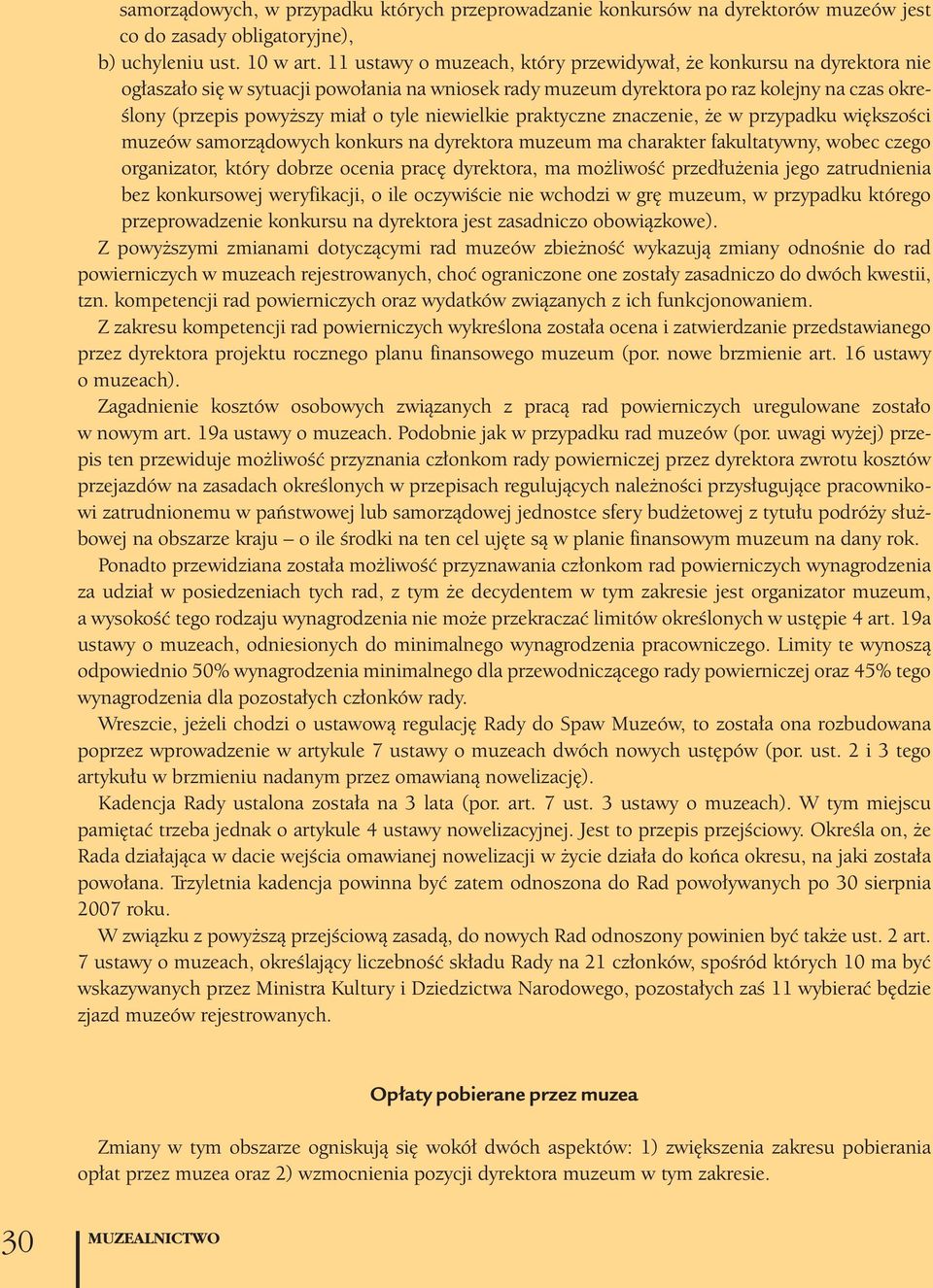 niewielkie praktyczne znaczenie, że w przypadku większości muzeów samorządowych konkurs na dyrektora muzeum ma charakter fakultatywny, wobec czego organizator, który dobrze ocenia pracę dyrektora, ma