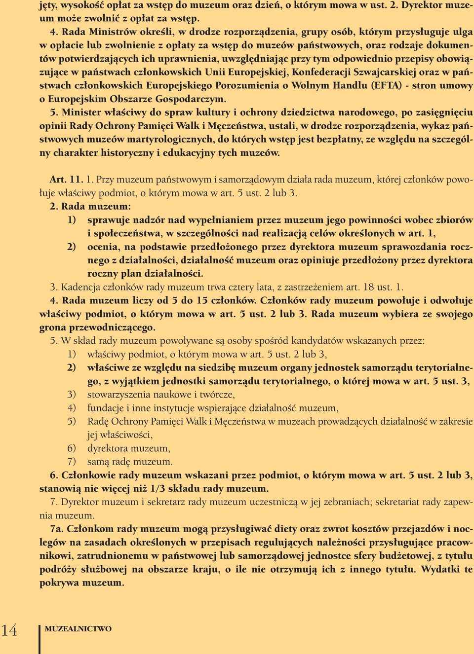 uprawnienia, uwzględniając przy tym odpowiednio przepisy obowiązujące w państwach członkowskich Unii Europejskiej, Konfederacji Szwajcarskiej oraz w państwach członkowskich Europejskiego Porozumienia