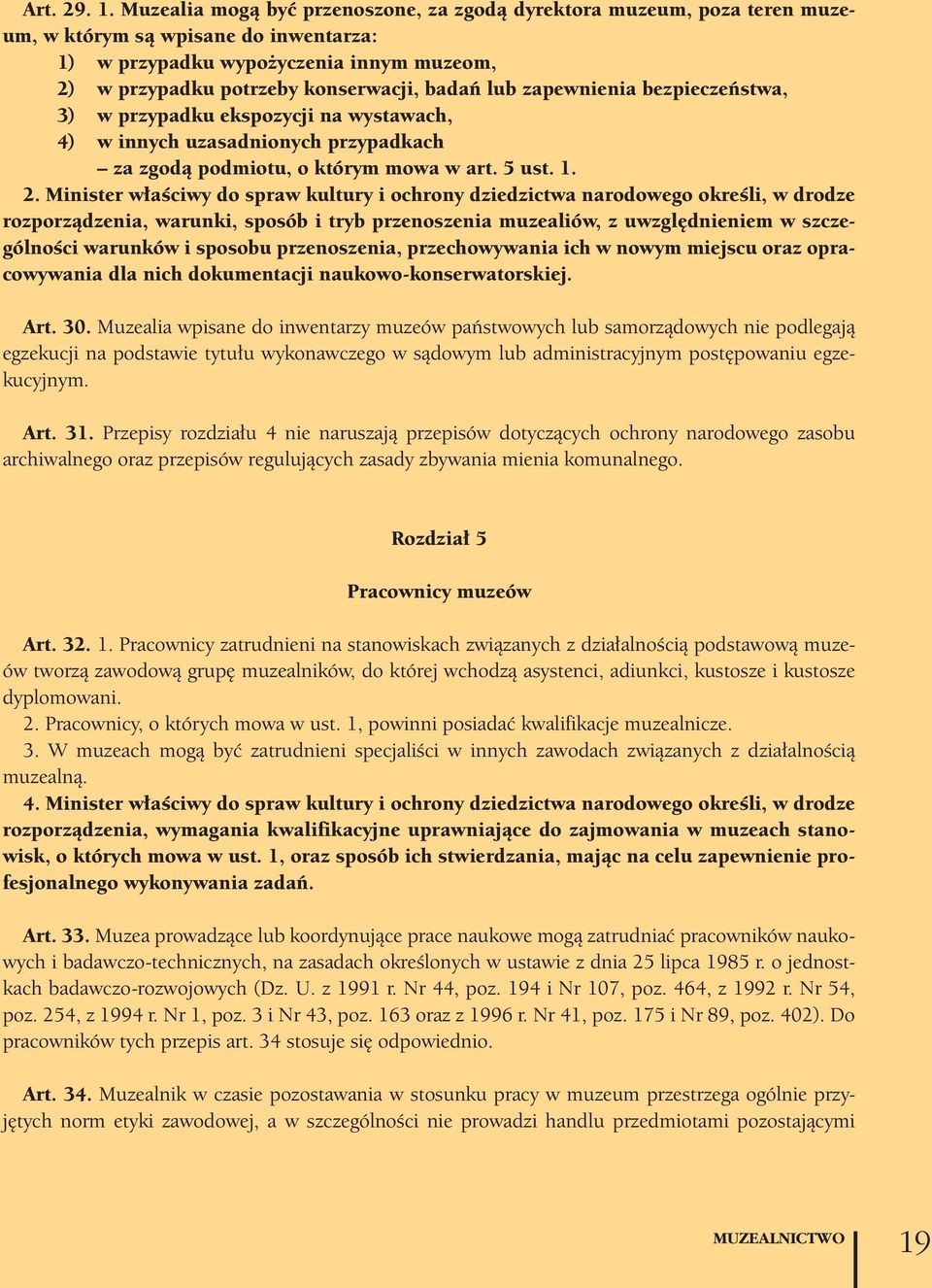 lub zapewnienia bezpieczeństwa, 3) w przypadku ekspozycji na wystawach, 4) w innych uzasadnionych przypadkach za zgodą podmiotu, o którym mowa w art. 5 ust. 1. 2.