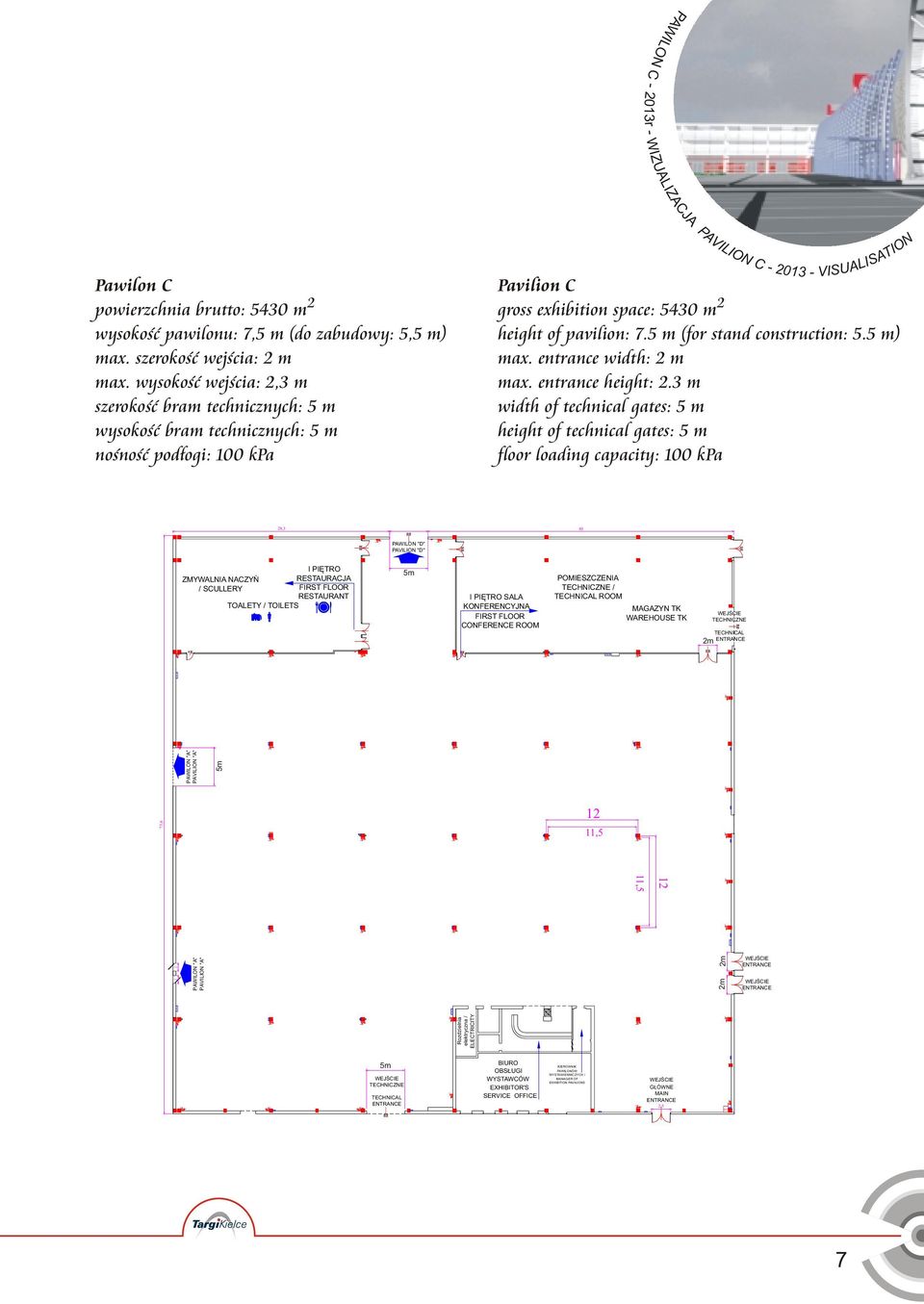 pavilion: 7.5 m (for stand construction: 5.5 m) max. entrance width: m max. entrance height:.