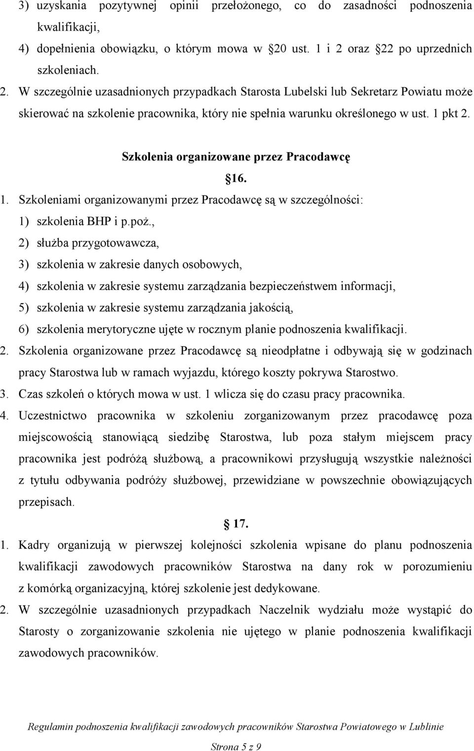 1 pkt 2. Szkolenia organizowane przez Pracodawcę 16. 1. Szkoleniami organizowanymi przez Pracodawcę są w szczególności: 1) szkolenia BHP i p.poŝ.