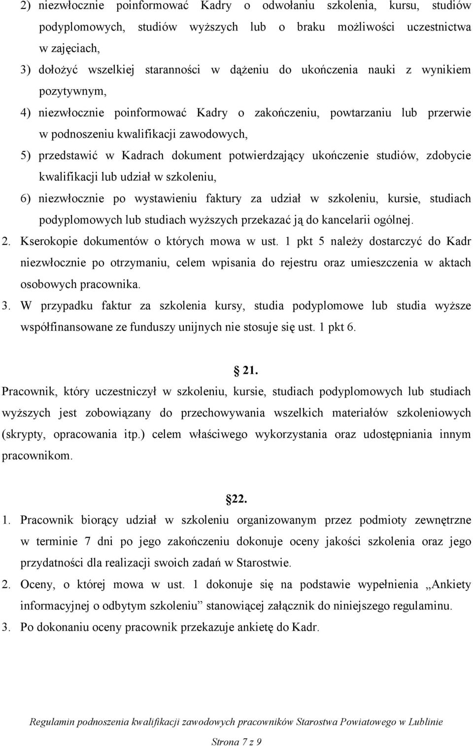 potwierdzający ukończenie studiów, zdobycie kwalifikacji lub udział w szkoleniu, 6) niezwłocznie po wystawieniu faktury za udział w szkoleniu, kursie, studiach podyplomowych lub studiach wyŝszych