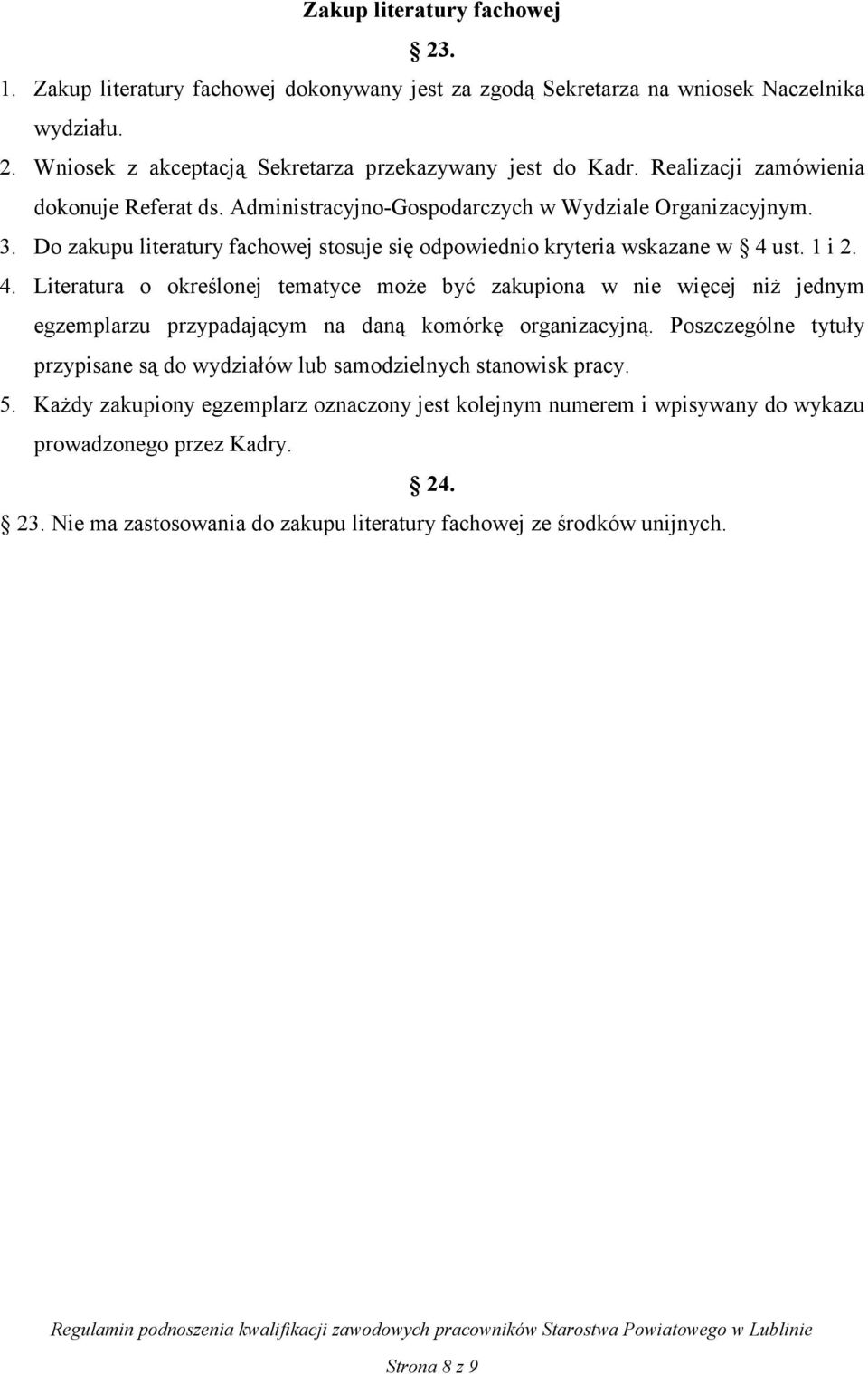 ust. 1 i 2. 4. Literatura o określonej tematyce moŝe być zakupiona w nie więcej niŝ jednym egzemplarzu przypadającym na daną komórkę organizacyjną.