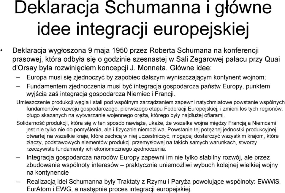 Główne idee: Europa musi się zjednoczyć by zapobiec dalszym wyniszczającym kontynent wojnom; Fundamentem zjednoczenia musi być integracja gospodarcza państw Europy, punktem wyjścia zaś integracja