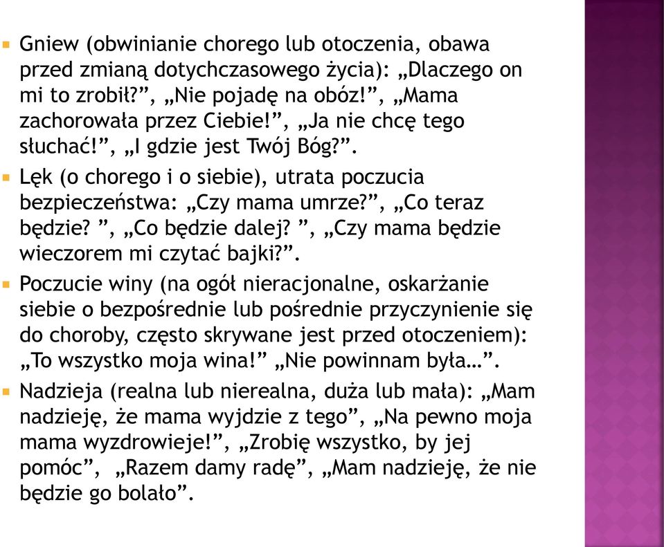 . Poczucie winy (na ogół nieracjonalne, oskarżanie siebie o bezpośrednie lub pośrednie przyczynienie się do choroby, często skrywane jest przed otoczeniem): To wszystko moja wina!