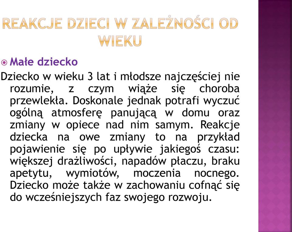 Reakcje dziecka na owe zmiany to na przykład pojawienie się po upływie jakiegoś czasu: większej drażliwości,