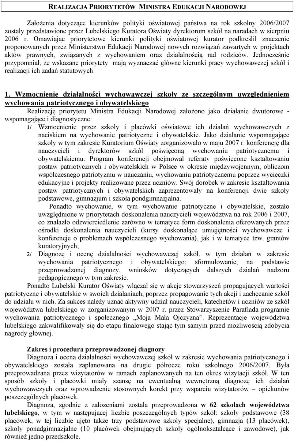 Omawiając priorytetowe kierunki polityki oświatowej kurator podkreślił znaczenie proponowanych przez Ministerstwo Edukacji Narodowej nowych rozwiązań zawartych w projektach aktów prawnych, związanych