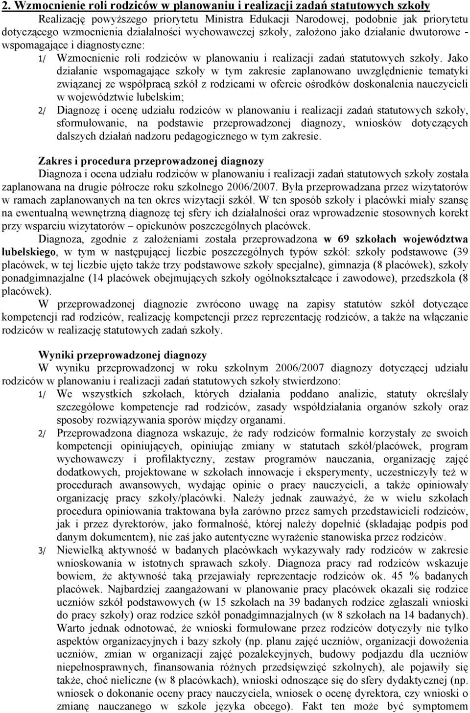 Jako działanie wspomagające szkoły w tym zakresie zaplanowano uwzględnienie tematyki związanej ze współpracą szkół z rodzicami w ofercie ośrodków doskonalenia nauczycieli w województwie lubelskim; 2/