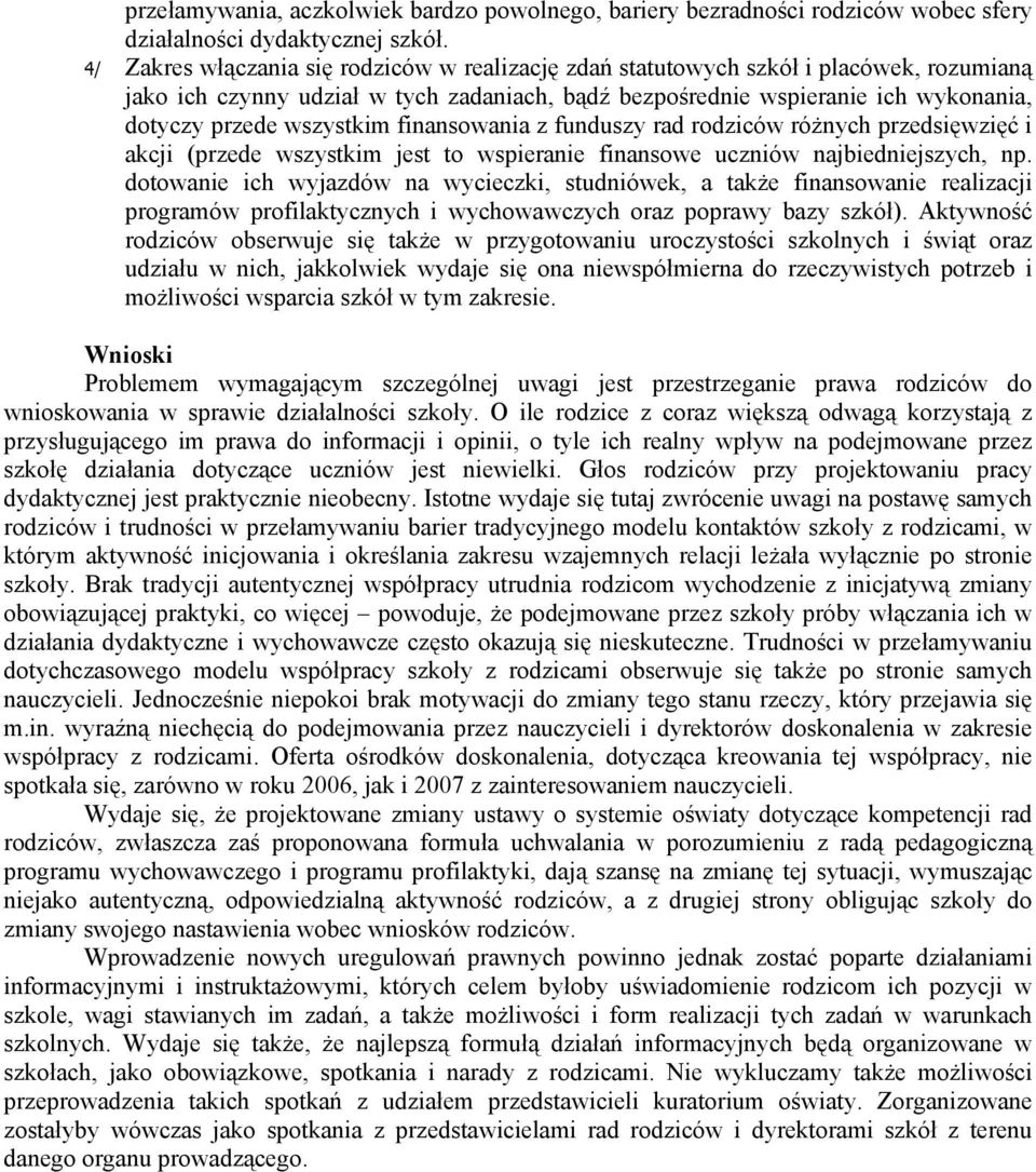 wszystkim finansowania z funduszy rad rodziców różnych przedsięwzięć i akcji (przede wszystkim jest to wspieranie finansowe uczniów najbiedniejszych, np.