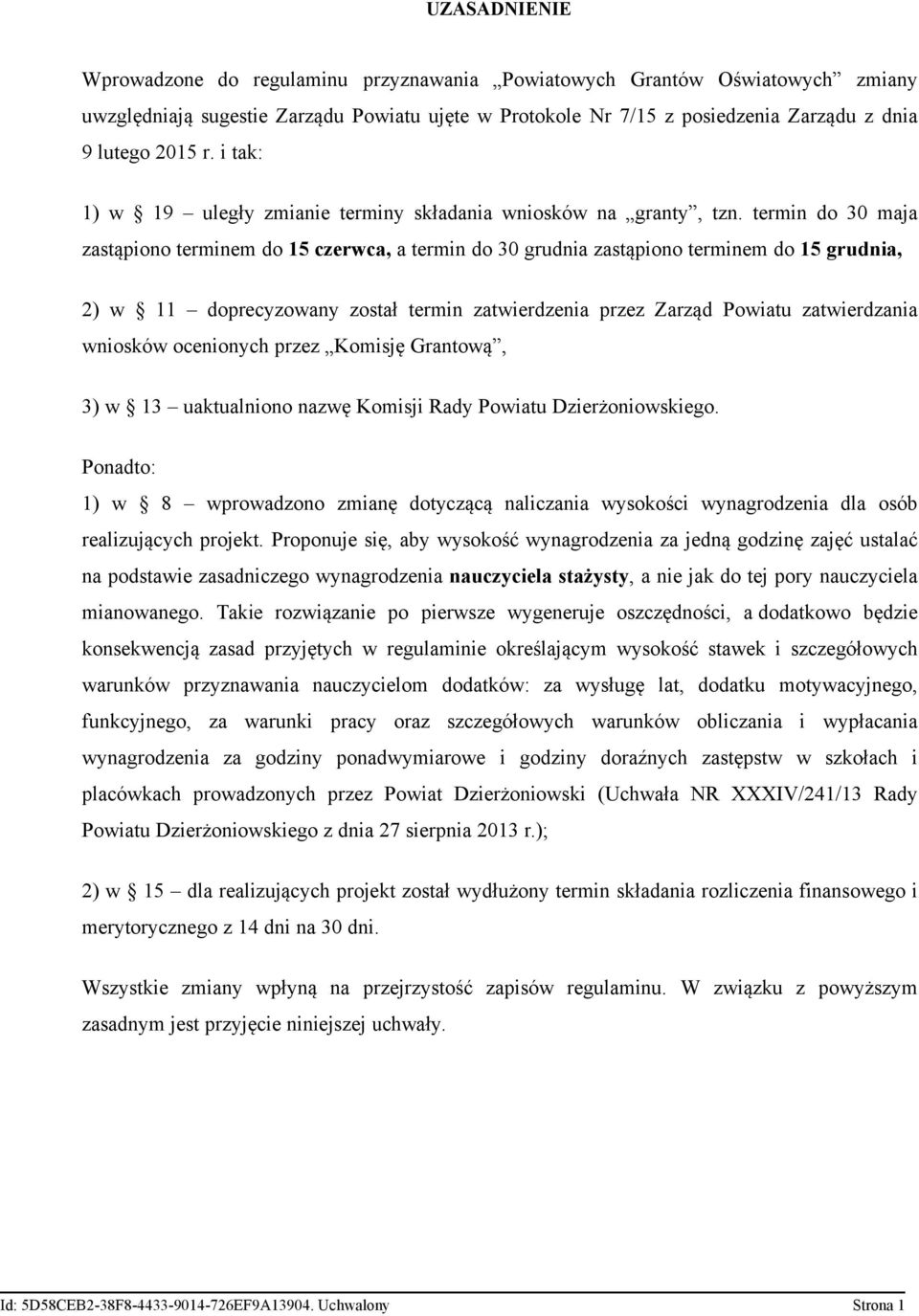 termin do 30 maja zastąpiono terminem do 15 czerwca, a termin do 30 grudnia zastąpiono terminem do 15 grudnia, 2) w 11 doprecyzowany został termin zatwierdzenia przez Zarząd Powiatu zatwierdzania