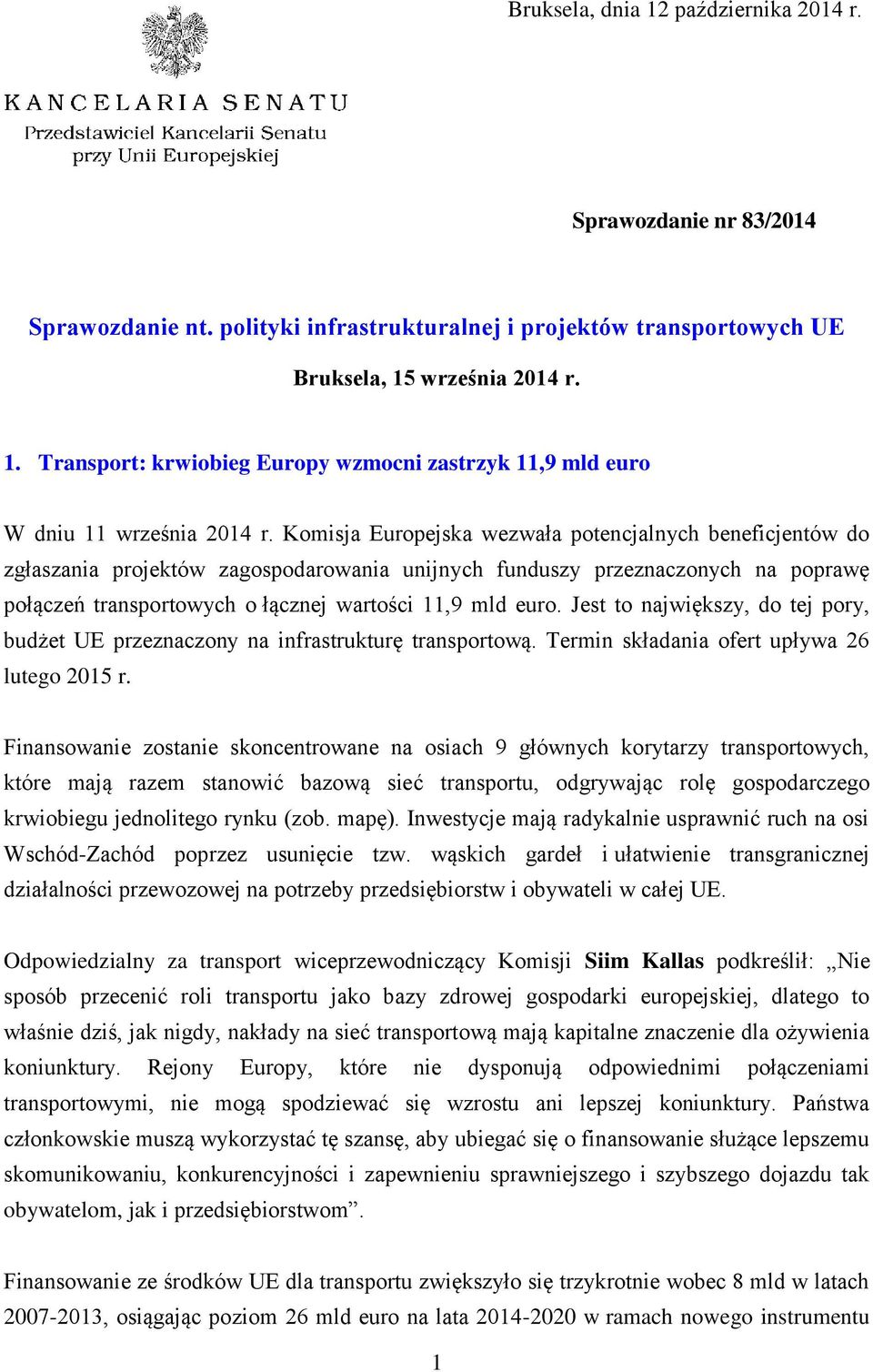 Jest to największy, do tej pory, budżet UE przeznaczony na infrastrukturę transportową. Termin składania ofert upływa 26 lutego 2015 r.