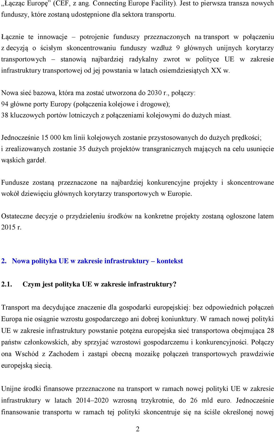 radykalny zwrot w polityce UE w zakresie infrastruktury transportowej od jej powstania w latach osiemdziesiątych XX w. Nowa sieć bazowa, która ma zostać utworzona do 2030 r.