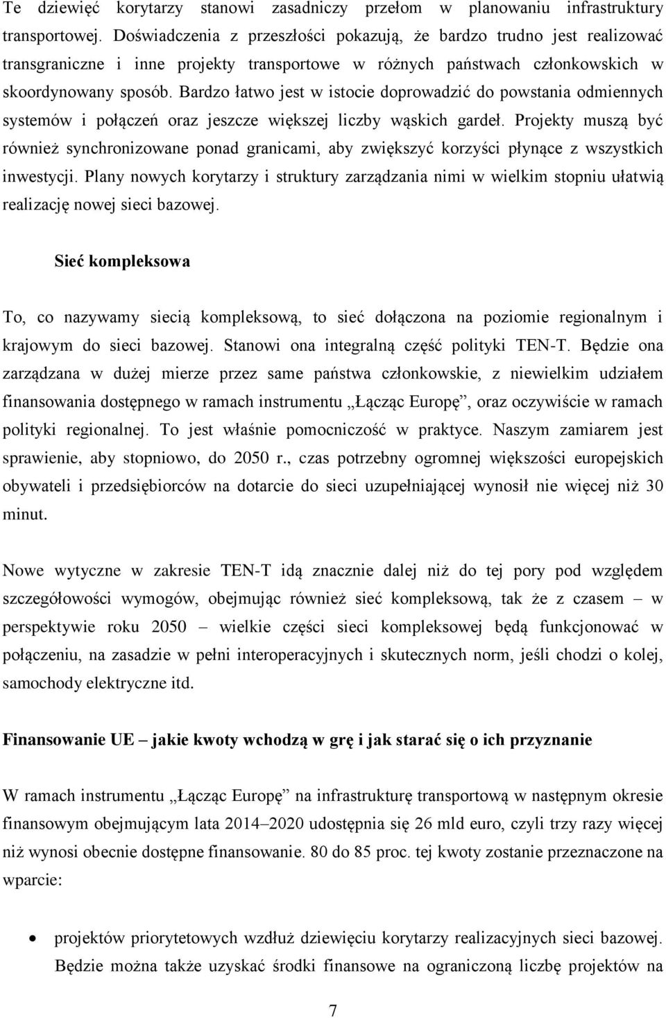 Bardzo łatwo jest w istocie doprowadzić do powstania odmiennych systemów i połączeń oraz jeszcze większej liczby wąskich gardeł.