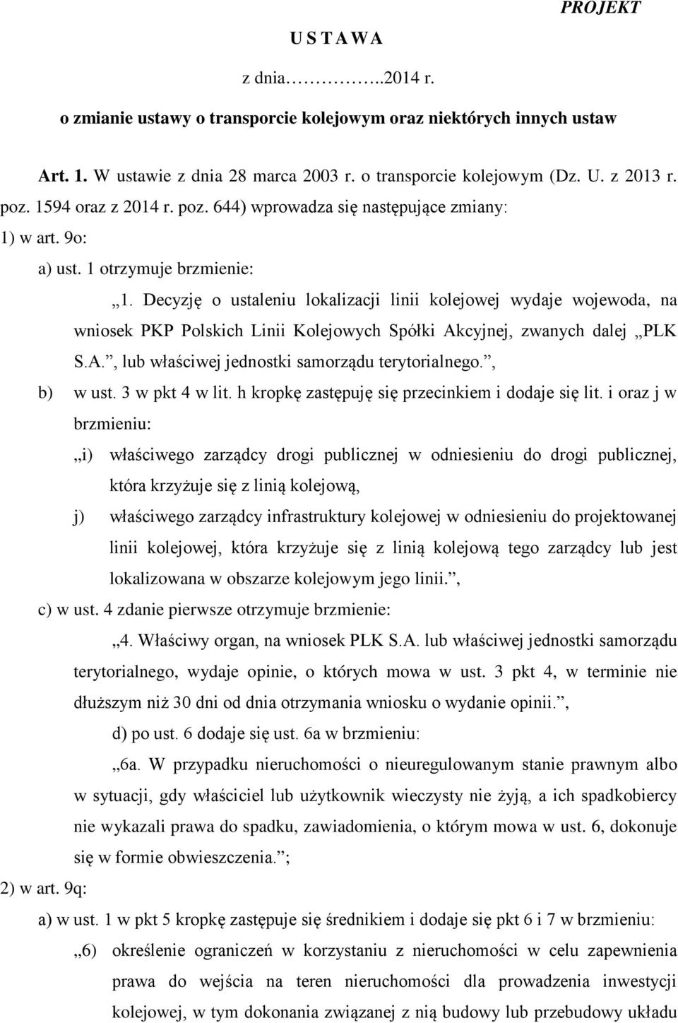 Decyzję o ustaleniu lokalizacji linii kolejowej wydaje wojewoda, na wniosek PKP Polskich Linii Kolejowych Spółki Akcyjnej, zwanych dalej PLK S.A., lub właściwej jednostki samorządu terytorialnego.