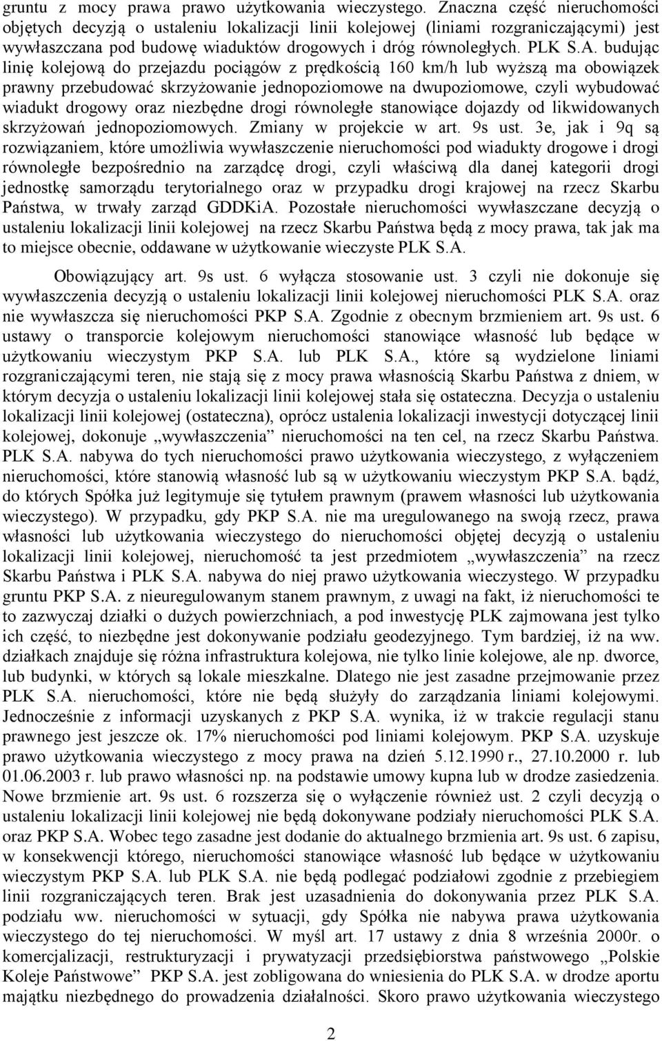 budując linię kolejową do przejazdu pociągów z prędkością 160 km/h lub wyższą ma obowiązek prawny przebudować skrzyżowanie jednopoziomowe na dwupoziomowe, czyli wybudować wiadukt drogowy oraz