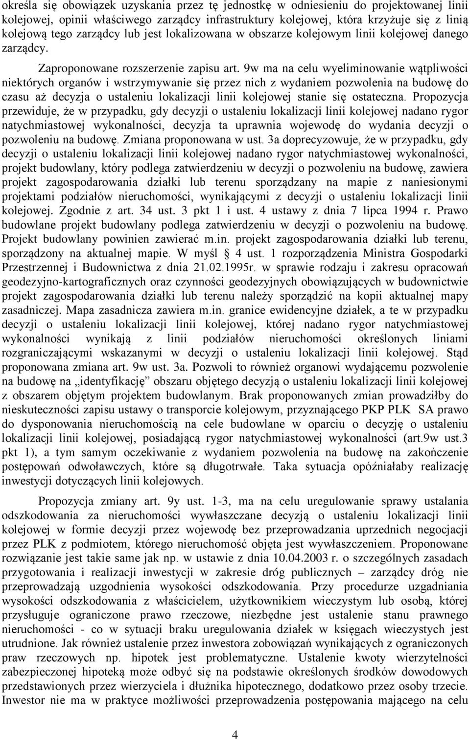 9w ma na celu wyeliminowanie wątpliwości niektórych organów i wstrzymywanie się przez nich z wydaniem pozwolenia na budowę do czasu aż decyzja o ustaleniu lokalizacji linii kolejowej stanie się