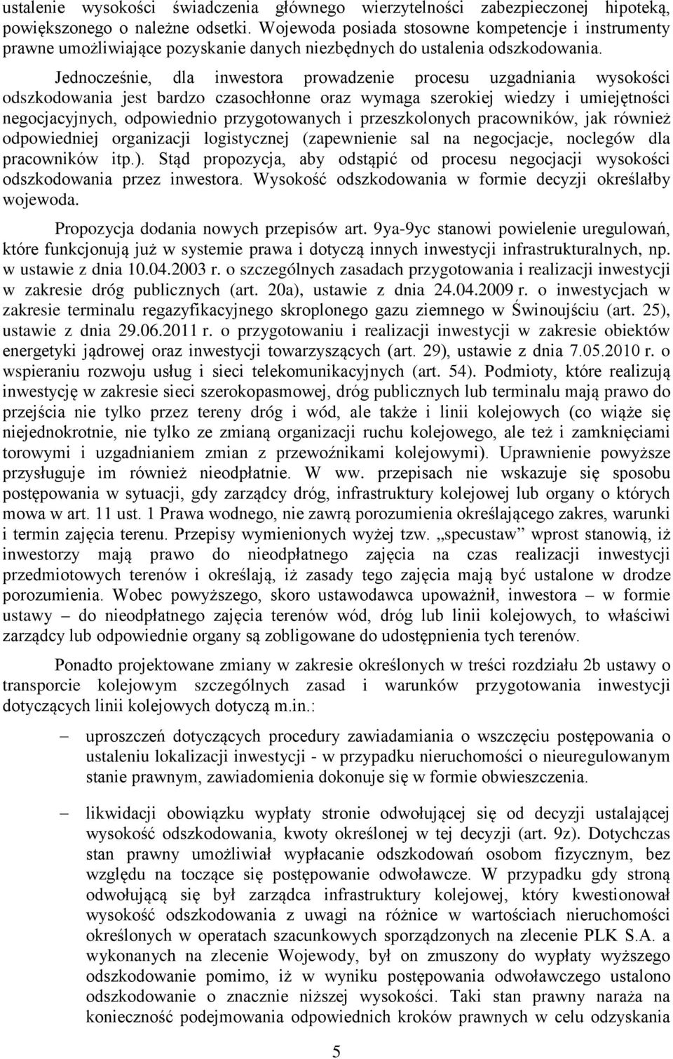 Jednocześnie, dla inwestora prowadzenie procesu uzgadniania wysokości odszkodowania jest bardzo czasochłonne oraz wymaga szerokiej wiedzy i umiejętności negocjacyjnych, odpowiednio przygotowanych i